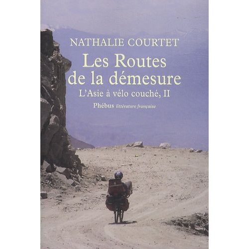 L'asie À Vélo Couché - Tome 2, Les Routes De La Démesure