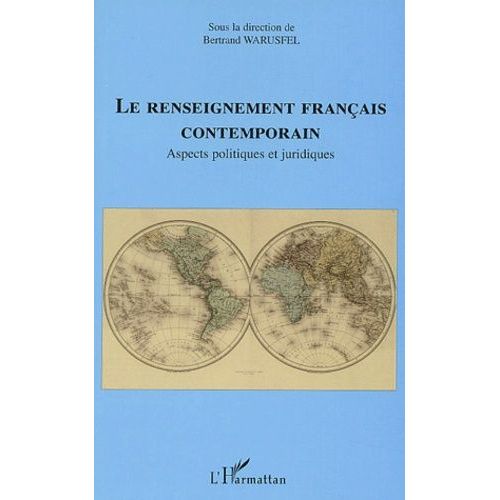 Le Renseignement Français Contemporain - Aspects Politiques Et Juridiques