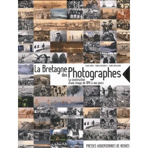 Bretagne Des Photographes - La Construction D'une Image De 1841 À Nos Jours