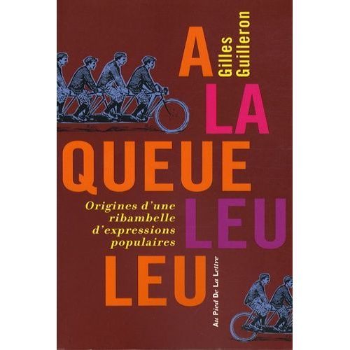 A La Queue Leu Leu - Origines D'une Ribambelle D'expressions Populaires