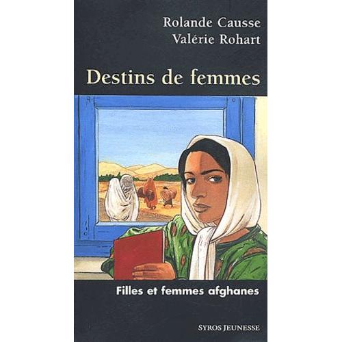 Destins De Femmes - Filles Et Femmes Afghanes