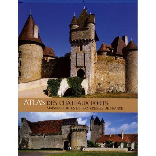 Atlas Des Châteaux Forts - Maisons Fortes Et Forteresses De France