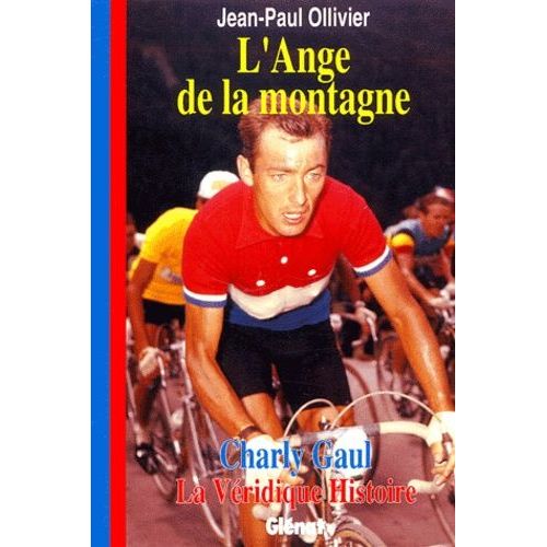 L'ange De La Montagne - Charly Gaul : La Véridique Histoire