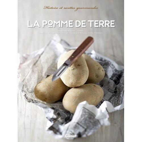 La Pomme De Terre - Histoire Et Recettes Gourmandes