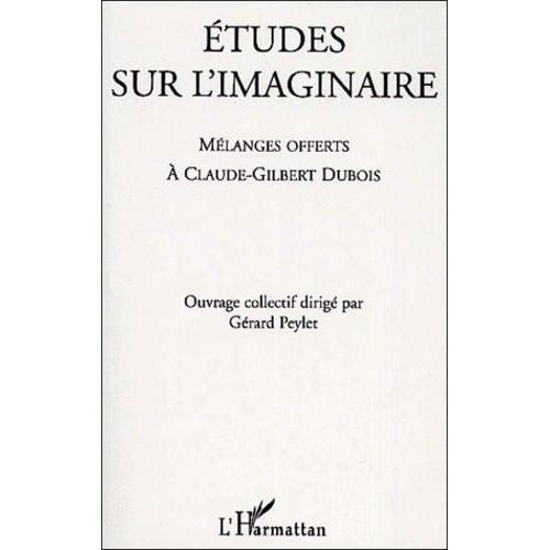 Etudes Sur L'imaginaire - Mélanges Offerts À Claude-Gilbert Dubois