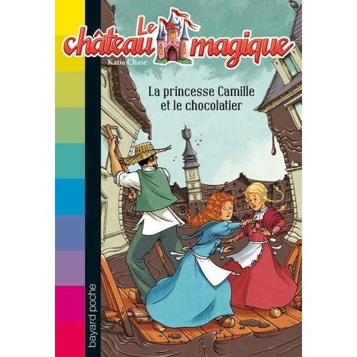 Le Château Magique Tome 13 - La Princesse Camille Et Le Chocolatier