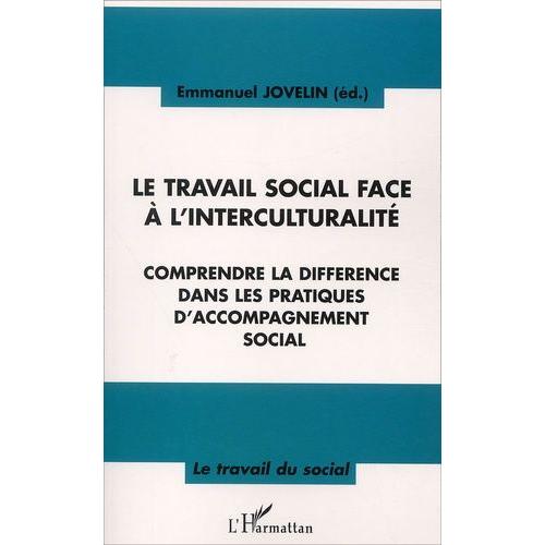 Le Travail Social Face À L'interculturalité - Comprendre La Différence Dans Les Pratiques D'accompagnement Social