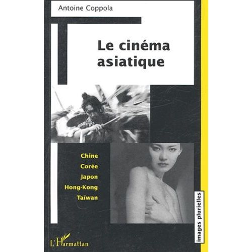 Le Cinéma Asiatique : Chine, Corée, Japon, Hong-Kong, Taïwan