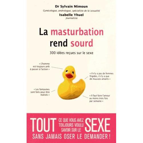 La Masturbation Rend Sourd - 300 Idées Reçues Sur Le Sexe