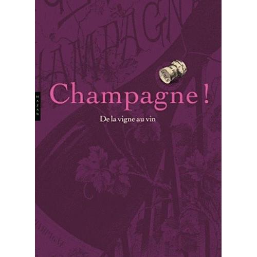 Champagne ! De La Vigne Au Vin - Trois Siècles D'histoire