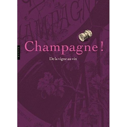 Champagne ! De La Vigne Au Vin - Trois Siècles D'histoire