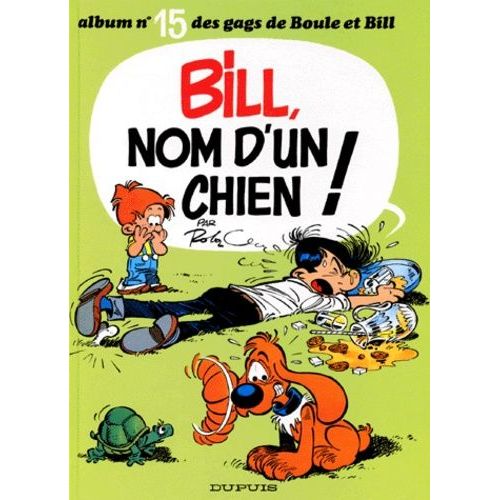 Boule & Bill Tome 15 : Bill, Nom D'un Chien !