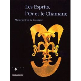 Les Esprits, L'or Et Le Chamane - Musée De L'or De Colombie, Exposition Aux Galeries Nationales Du Grand-Palais À Paris Du 4 Avril Au 10 Juillet 2000