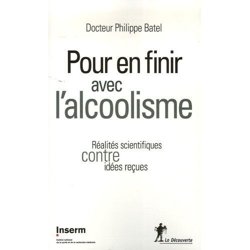 Pour En Finir Avec L'alcoolisme - Réalités Scientifiques Contre Idées Reçues