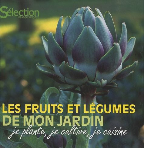 Les Fruits Et Légumes De Mon Jardin - Je Plante, Je Cultive, Je Cuisine