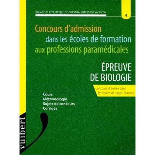 Concours D'admission Dans Les Ecoles De Formation Aux Professions Paramedicales : Epreuve De Biologie - Concours D'entrée Dans Les Écoles De Sages-Femmes, Cours, Méthodologie, Sujets De...