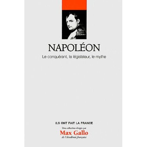 Napoléon - Le Conquérant, Le Législateur, Le Mythe