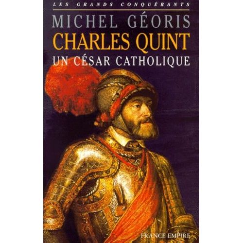 Charles Quint - Un César Catholique