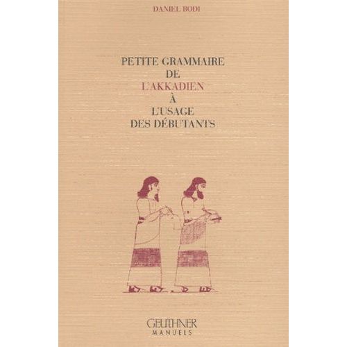 Petite Grammaire De L'akkadien À L'usage Des Débutants