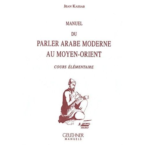 Manuel Du Parler Arabe Moderne Au Moyen-Orient - Cours Élémentaire