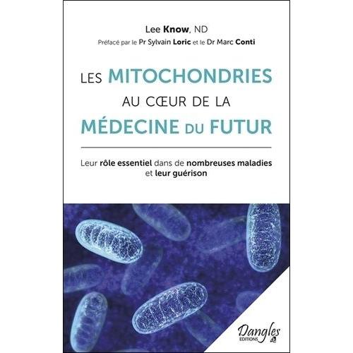 Les Mitochondries Au Coeur De La Médecine Du Futur - Leur Rôle Essentiel Dans De Nombreuses Maladies Et Leur Guérison