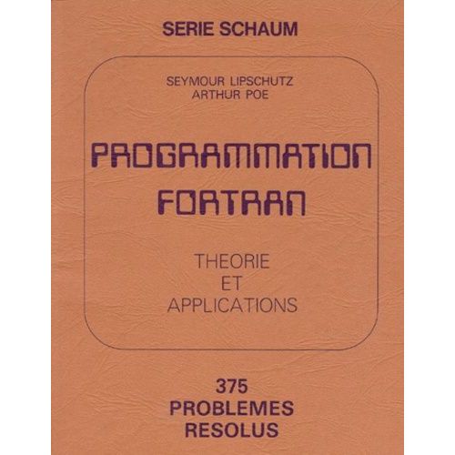 Programmation Fortran - Théorie Et Applications, 375 Problèmes Résolus