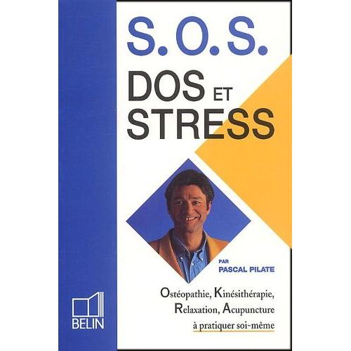 Sos Dos Et Stress - Ostéopathie, Kinésithérapie, Relaxation, Acupuncture À Pratiquer Soi-Même