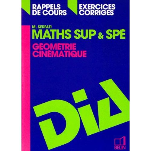 Maths Sup Et Spe - Géométrie, Cinématique, Rappels De Cours, Exercices Corrigés, Programme 1995