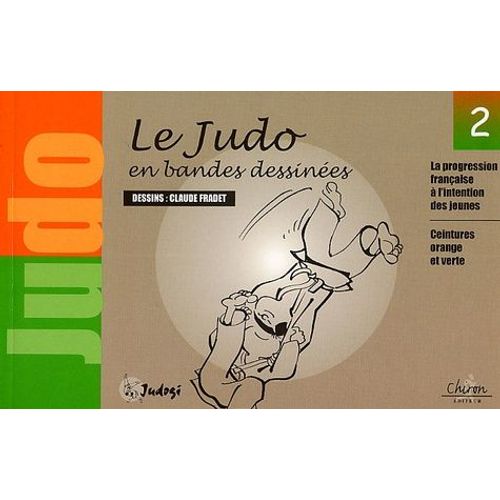 Le Judo En Bandes Dessinées - Tome 2, La Progression Française À L'intention Des Jeunes : Ceintures Orange Et Verte