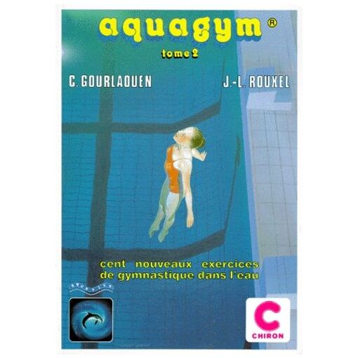 Aquagym - Tome 2, 100 Nouveaux Exercices De Gymnastique Dans
