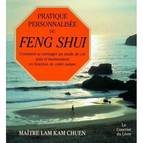 Pratique Personnalisee Du Feng Shui - Comment Se Ménager Un Mode De Vie Sain Et Harmonieux En Fonction De Votre Nature