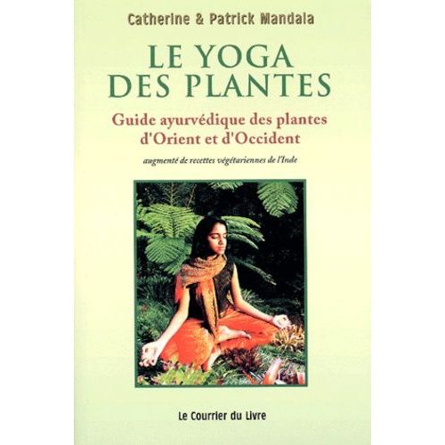 Le Yoga Des Plantes - Guide Ayurvédique Des Plantes D'orient Et D'occident