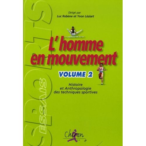 L'homme En Mouvement - Tome 2, Histoire Et Anthropologie Des Techniques Sportives