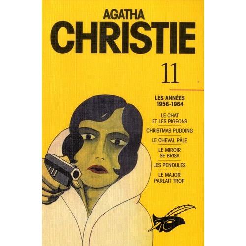 Agatha Christie, Les Années 1958-1964 - Volume 11, Le Chat Et Les Pigeons - Christmas Pudding - Le Cheval Pâle - Le Miroir Se Brisa - Les Pendules - Le Major Parlait Trop