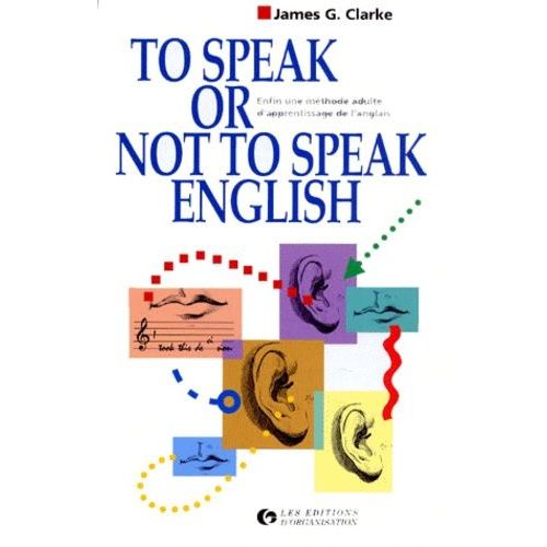 To Speak Or Not To Speak English - Enfin Une Méthode Adulte D'apprentissage De L'anglais