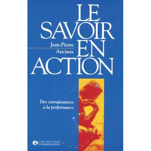 Le Savoir En Action - Des Connaissances À La Performance