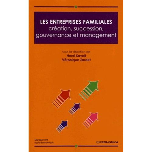 Les Entreprises Familiales - Création, Succession, Gouvernance Et Management