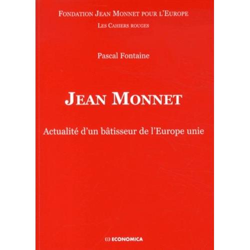 Jean Monnet - Actualité D'un Bâtisseur De L'europe Unie