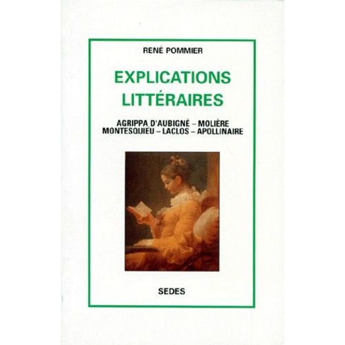 Explications Litteraires.Tome 2, Agrippa D'aubigné, Molière, Montesquieu, Laclos, Apollinaire