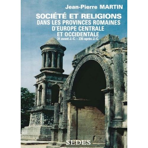 Les Provinces Romaines D'europe Centrale Et Occidentale - Norique, Rhétie, Provinces Alpestres, Gaules, Germanies, Bretagne Et Provinces Hispaniques, De 31 Avant J.-C. À 235 Après J.-C