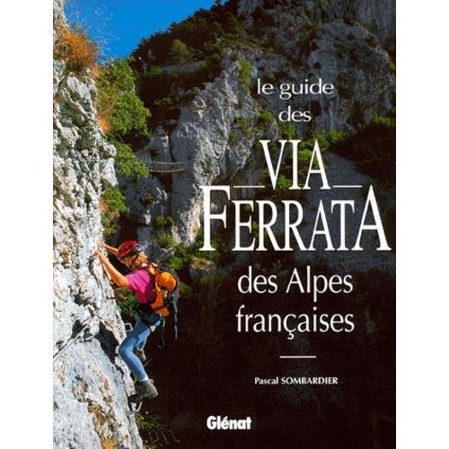 Le Guide Des Via Ferrata Des Alpes Françaises