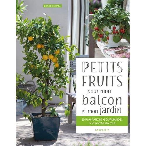 Petits Fruits Pour Mon Balcon Et Mon Jardin - 50 Plantations Gourmandes À La Portée De Tous