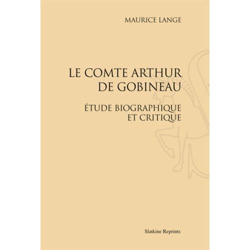 Le Comte Arthur De Gobineau - Etude Biographique Et Critique