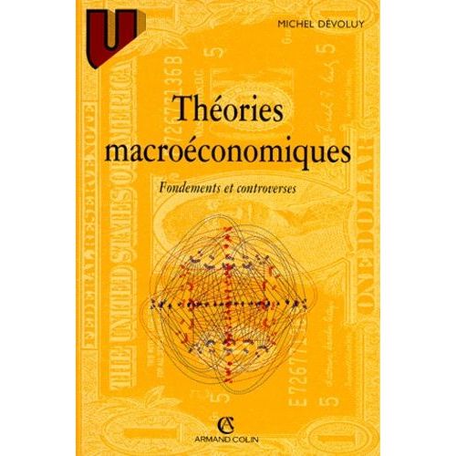 Theories Macroeconomiques - Fondements Et Controverses, 2ème Édition