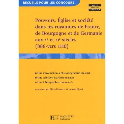 Pouvoirs, Eglise Et Société Dans Les Royaumes De France, Germanie Et Bourgogne Aux Xe Et Xie Siècles (888-Vers 1110)