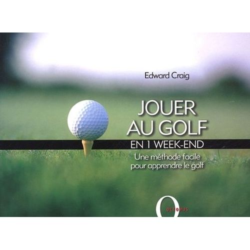 Jouer Au Golf En 1 Week-End - Une Méthode Facile Pour Apprendre Le Golf