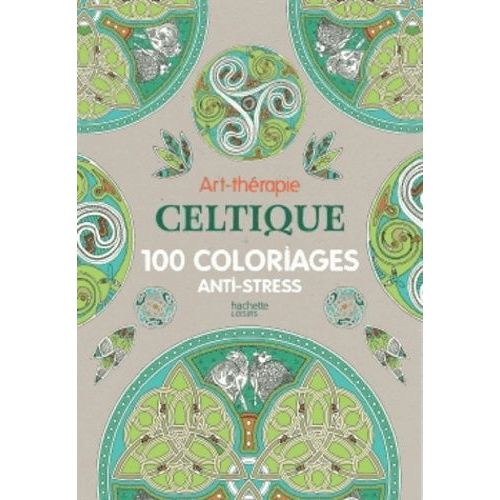 Art-Thérapie Celtique - 100 Coloriages Anti-Stress