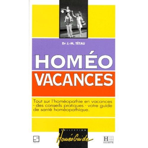 Homeo Vacances - Tout Sur L'homéopathie En Vacances Des Conseils Pratiques, Votre Guide De Santé Homéopathique