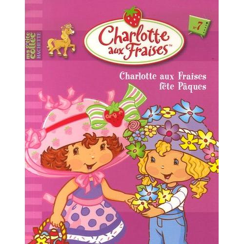 Charlotte Aux Fraises Tome 7 - Charlotte Aux Fraises Fête Pâques