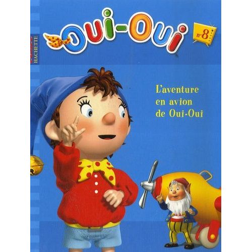 Oui-Oui Tome 8 - L'aventure En Avion De Oui-Oui